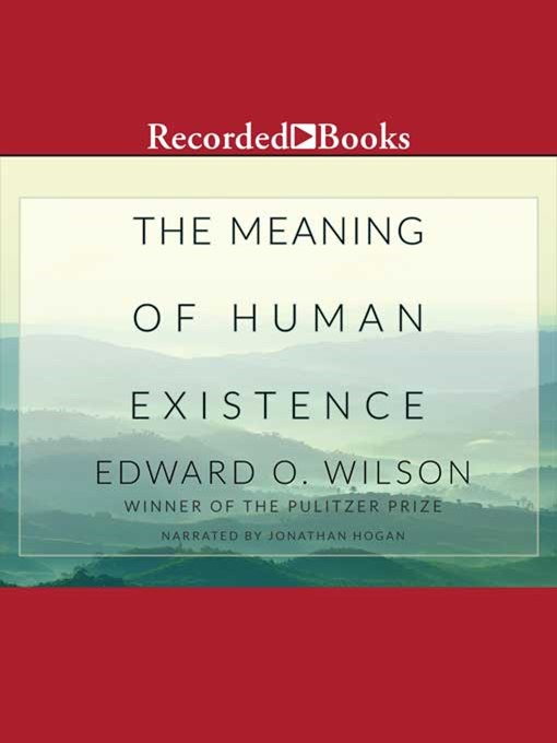 Title details for The Meaning of Human Existence by Edward O. Wilson - Wait list